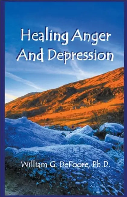 Healing Anger And Depression by William DeFoore