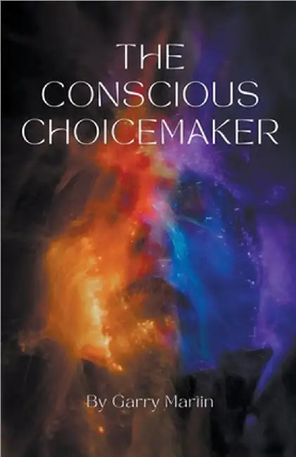 The Conscious Choicemaker by Martin, Garry