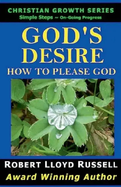 God's Desire: How To Please God by Robert Lloyd Russell