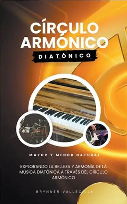 Círculo armónico diatónico: Explorando la belleza y armonía de la música diatónica a través del círculo armónico by Brynner Vallecilla