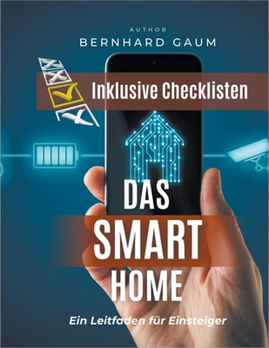 Das Smart Home - Ein Leitfaden für Einsteiger by Bernhard Gaum