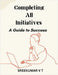 Completing All Initiatives: A Guide to Success by Sreekumar, V. T.