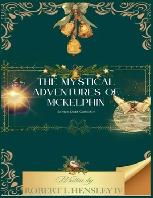 The Mystical Adventures of Mckelphin Santas Debt Collector by Robert Hensley