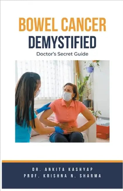 Bowel Cancer Demystified Doctors Secret Guide by Ankita Kashyap