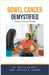 Bowel Cancer Demystified Doctors Secret Guide by Ankita Kashyap
