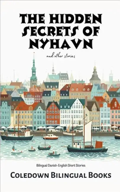 The Hidden Secrets of Nyhavn and Other Stories: Bilingual Danish-English Short Stories by Coledown Bilingual Books