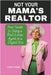 Not Your Mama's Realtor: Your Guide to Being a Real Estate Agent in a Digital Era by Studio, Leicht