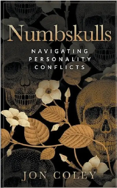 Numbskulls: Navigating Personality Conflicts by Coley, Jon