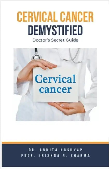Cervical Cancer Demystified Doctors Secret Guide by Kashyap, Ankita
