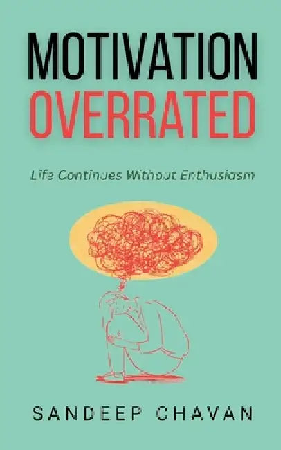 Motivation Overrated by Sandeep Chavan