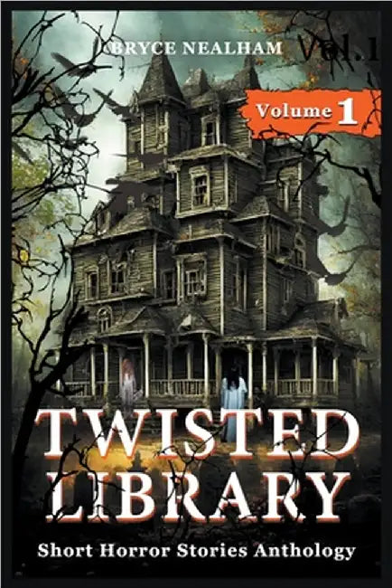 Twisted Library - Volume 1: Short Horror Stories Anthology by Bryce Nealham