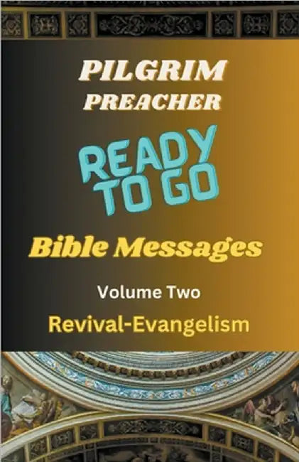 Ready to Go Bible Messages 2 by Pilgrim Preacher