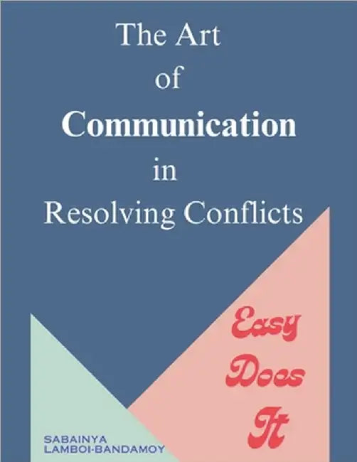 The Art of Communication in Resolving Conflicts by Sabainya Lamboi-Bandamoy