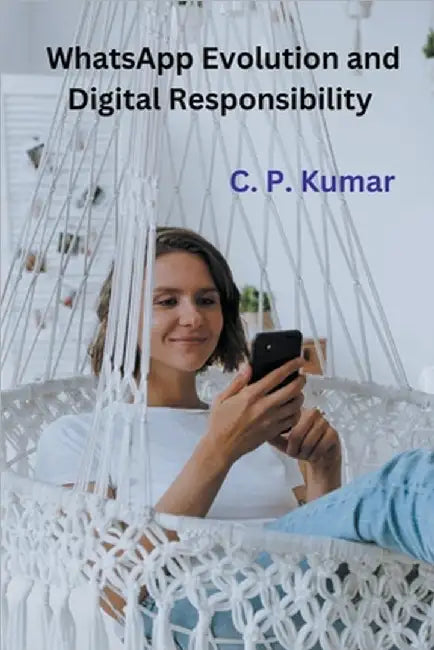 WhatsApp Evolution and Digital Responsibility by Kumar, C. P.