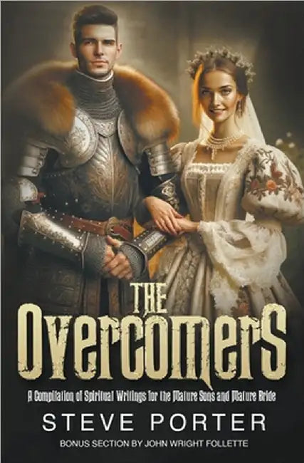 The Overcomers: A Compilation of Spiritual Writings for the Mature Sons and Mature Bride by Steve Porter