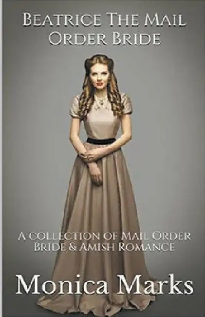 Beatrice The Mail Order Bride by Monica Marks