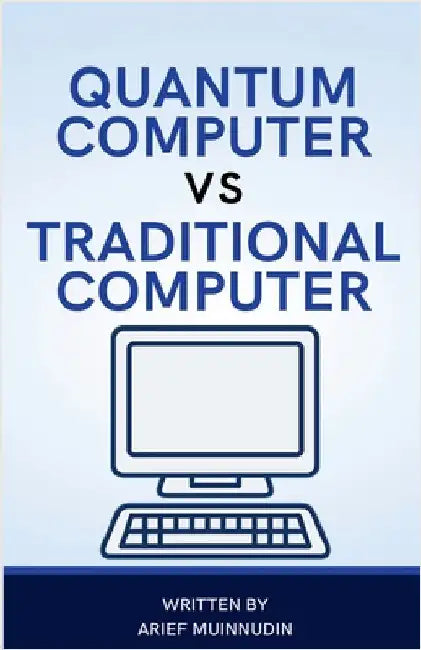 Quantum Computer Vs Traditional Computer by Arief Muinnudin