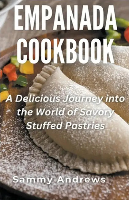 Empanada Cookbook by Sammy Andrews