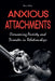 Anxious Attachments Overcoming Anxiety and Disorder in Relationships by Brian Gibson