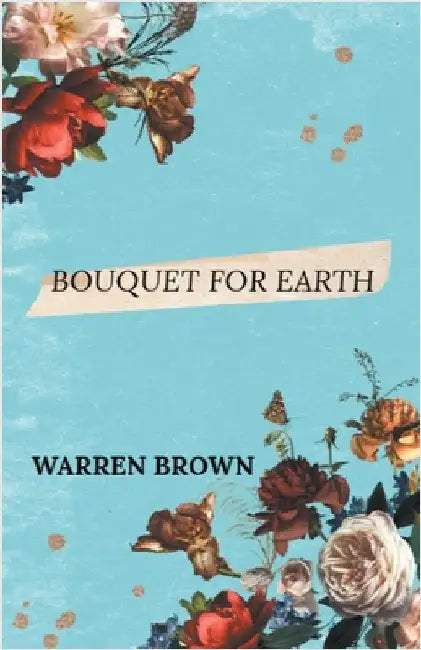 Bouquet for Earth by Warren Brown