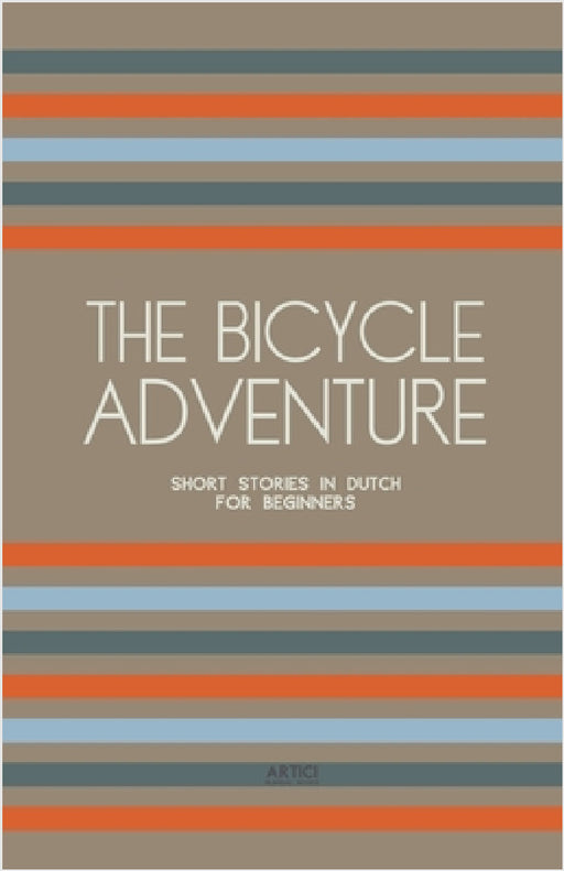 The Bicycle Adventure: Short Stories in Dutch for Beginners by Artici Bilingual Books