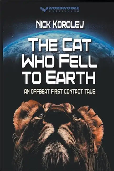 The Cat Who Fell to Earth: An Offbeat First Contact Tale by Nick Korolev
