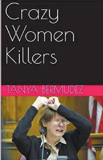 Crazy Women Killers by Tanya Bermudez