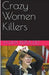 Crazy Women Killers by Tanya Bermudez