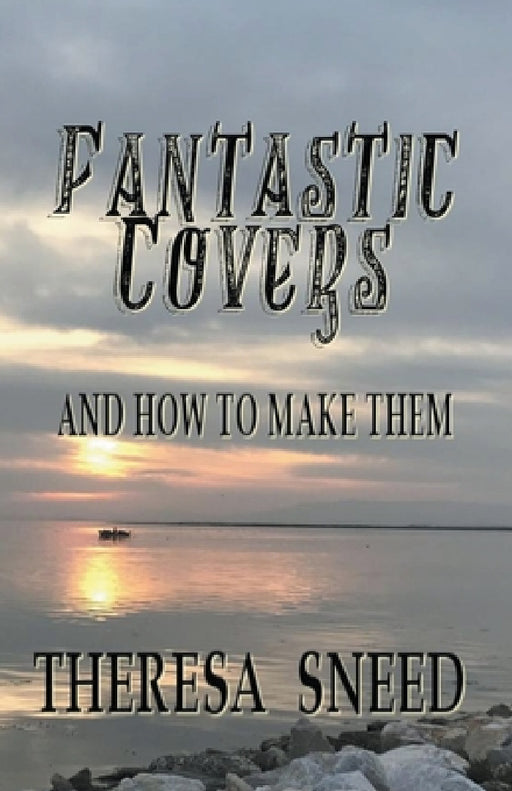 Fantastic Covers and How to Make Them by Theresa Sneed