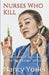 Nurses Who Kill Collection of True Crime In The Healthcare Industry by Nancy Yoder