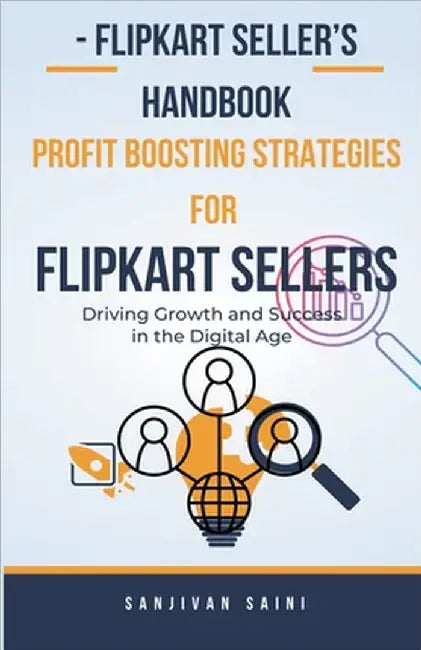 Flipkart Seller's Handbook: Profit Boosting Strategies for Flipkart Sellers by Saini, Sanjivan