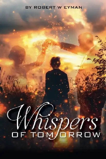 Whispers of Tomorrow by Robert W. Eyman
