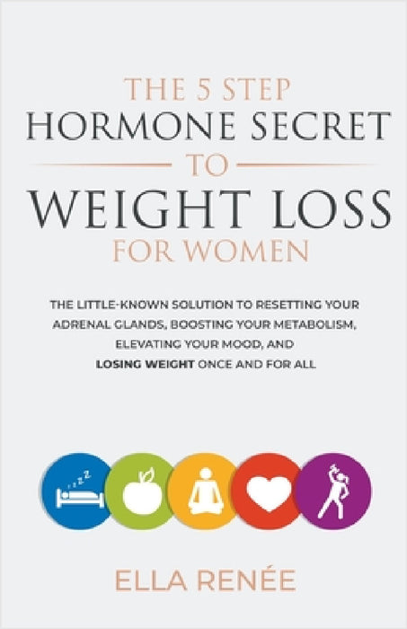 The 5 Step Hormone Secret to Weight Loss For Women by Ella Renée