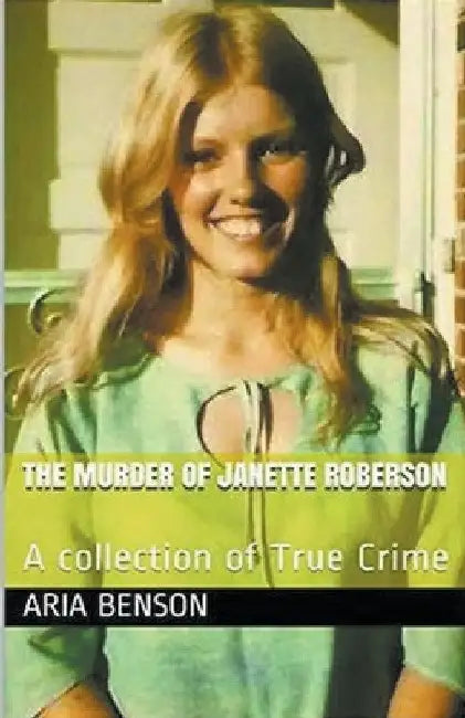 The Murder of Janette Roberson by Aria Benson