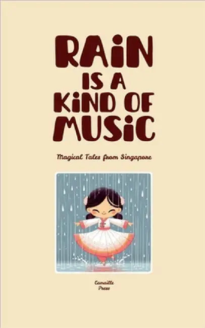 Rain Is A Kind Of Music: Magical Tales from Singapore by Press, Camaille