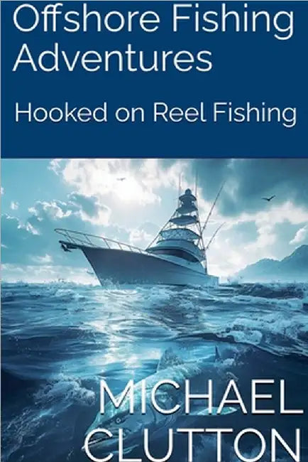 Off Shore Fishing Adventures by Michael Clutton