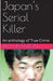 Japan's Serial Killer An Anthology of True Crime by Ruth Kanton