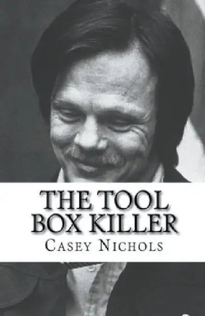 The Tool Box Killer by Casey Nichols