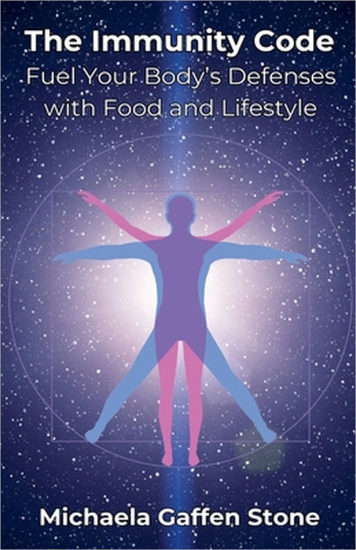 The Immunity Code: Fuel Your Body's Defenses with Food and Lifestyle by Michaela Gaffen Stone