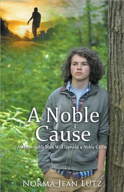 A Noble Cause: An Honorable Man Will Uphold a Noble Cause by Norma Jean Lutz
