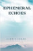 Ephemeral Echoes by Alexis Jones