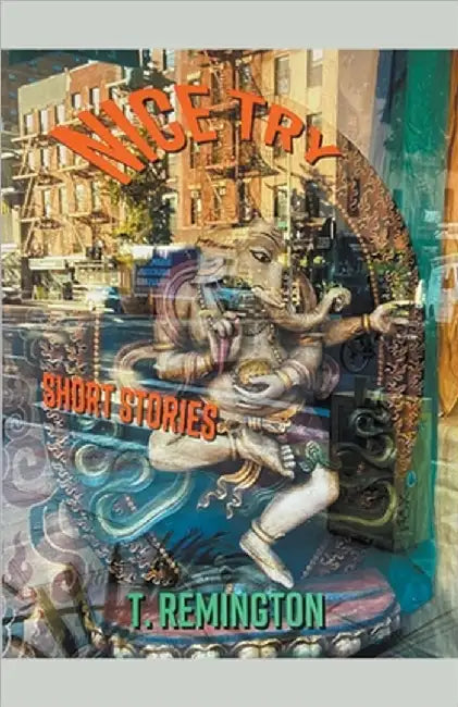 Nice Try Short Stories by T. Remington