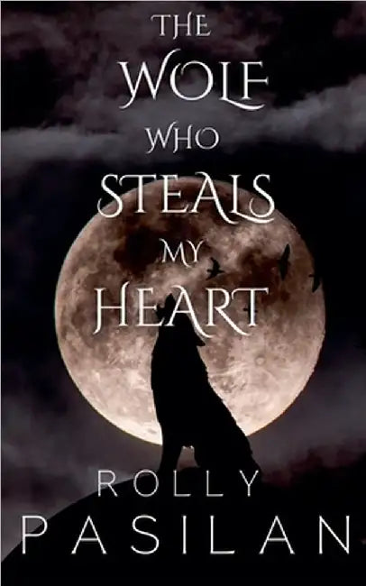 The Wolf Who Steals My Heart by Rolly Ongco Pasilan