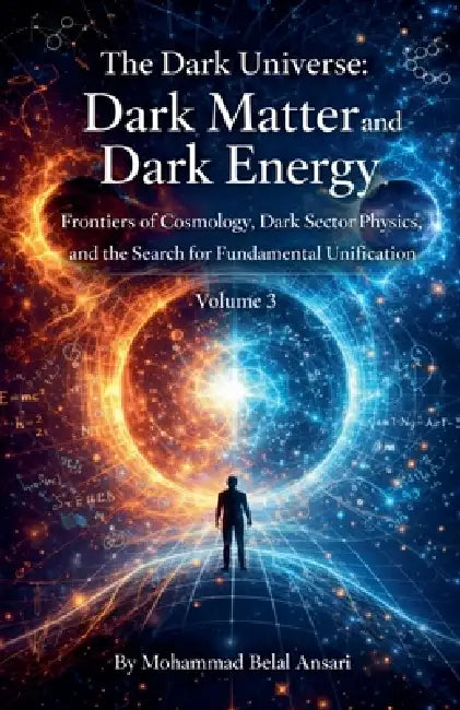 The Dark Universe: Dark Matter and Dark Energy (Volume 3) by Mohammad Belal Ansari