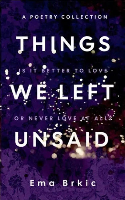 Things We Left Unsaid by Brkic, Ema