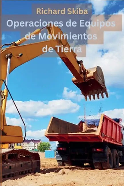 Operaciones de Equipos de Movimientos de Tierra by Richard Skiba