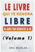 Le LIVRE qui te rendra LIBRE (Volume 1) by Eric Nicolas