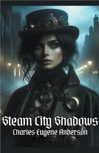 Steam City Shadows by Anderson, Charles Eugene