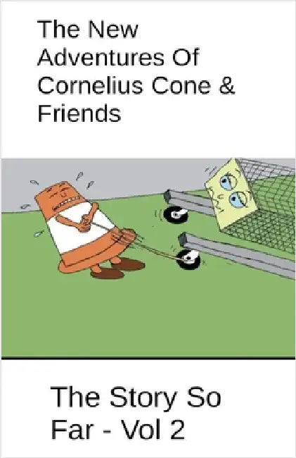 The New Adventures Of Cornelius Cone & Friends - The Story So Far - Vol 2 by John Roberts