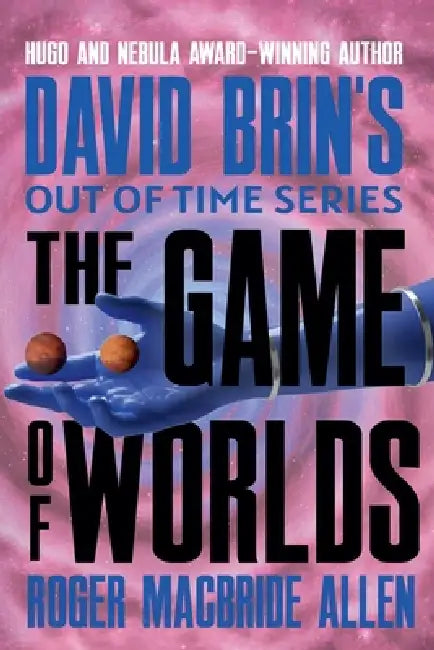 The Game of Worlds by David Brin, Roger MacBride Allen